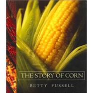 The Story of Corn by Fussell, Betty, 9780826335920