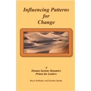 Influencing Patterns for Change: A Human Systems Dynamics Approach for Leaders by Holladay, Royce; Quade, Kristine, 9781440415920