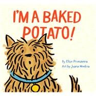 I'm a Baked Potato! (Funny Childrens Book About a Pet Dog, Puppy Story) by Primavera, Elise; Medina, Juana, 9781452155920