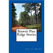 Brown's Pine Ridge Stories by Brown, Gary C., 9781499615920
