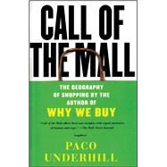 Call of the Mall The Geography of Shopping by the Author of Why We Buy by Underhill, Paco, 9780743235921