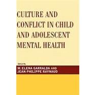 Culture and Conflict in Child and Adolescent Mental Health by Garralda, Elena M.; Raynaud, Jean-Philippe, 9780765705921