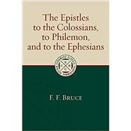 The Epistles to the Colossians, to Philemon, and to the Ephesians by Bruce, F. F., 9780802875921