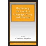Reclaiming the Local in Language Policy and Practice by Canagarajah, A. Suresh, 9780805845921