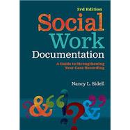 Social Work Documentation: A Guide to Strengthening Your Case Recording by Nancy L. Sidell, 9780871015921