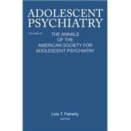Adolescent Psychiatry, V. 30: The Annals of the American Society for Adolescent Psychiatry by Flaherty; Lois T., 9781138005921