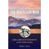 The Lady and the Mountain Man The Unlikely Friendship of Isabella Bird and Rocky Mountain Jim by Enss, Chris, 9781493045921