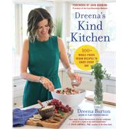 Dreena's Kind Kitchen 100 Whole-Foods Vegan Recipes to Enjoy Every Day by Burton, Dreena; Robbins, John, 9781950665921