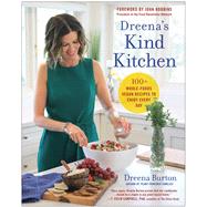 Dreena's Kind Kitchen 100 Whole-Foods Vegan Recipes to Enjoy Every Day by Burton, Dreena; Robbins, John, 9781950665921