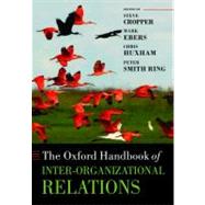 The Oxford Handbook of Inter-Organizational Relations by Cropper, Steve; Ebers, Mark; Huxham, Chris; Ring, Peter Smith, 9780199585922
