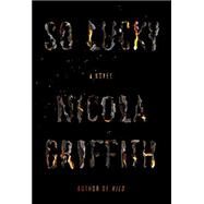 So Lucky by Griffith, Nicola, 9780374265922