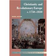 Christianity and Revolutionary Europe, 1750–1830 by Nigel Aston, 9780521465922