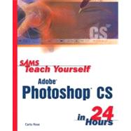 Sams Teach Yourself Adobe Photoshop CS in 24 Hours by Rose, Carla, 9780672325922