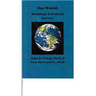 One World: Sociology & Funeral Service by John B. Fritch, 9780692675922