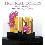 Tropical Colors by Intakul, Sakul; Ayudhya, Wongvipa Devahastin Na; Bassett, Peta (CON); Tettoni, Luca Invernizzi, 9780804845922