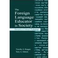 The Foreign Language Educator in Society: Toward A Critical Pedagogy by Reagan; Timothy G., 9780805835922