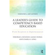 A Leader's Guide to Competency-Based Education by Bushway, Deborah J.; Dodge, Laurie; Long, Charla S.; Laitinen, Amy, 9781620365922