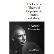 The General Theory of Employment, Interest and Money A Reader's Companion by Mann, Geoff, 9781804295922