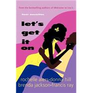 Let's Get It On by Alers, Rochelle; Hill, Donna; Jackson, Brenda; Ray, Francis, 9780312325923