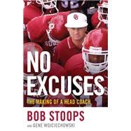 No Excuses The Making of a Head Coach by Wojciechowski, Gene; Stoops, Bob, 9780316455923