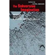 The Subversive Imagination: The Artist, Society and Social Responsiblity by Becker,Carol, 9780415905923