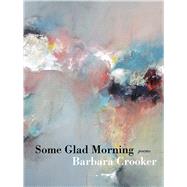 Some Glad Morning by Crooker, Barbara, 9780822965923