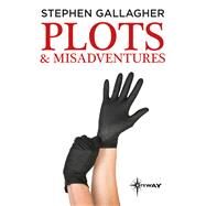 Plots and Misadventures by Stephen Gallagher, 9781473225923