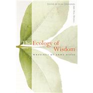 The Ecology of Wisdom Writings by Arne Naess by Naess, Arne; Drengson, Alan; Devall, Bill, 9781582435923