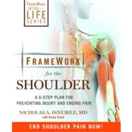FrameWork for the Shoulder A 6-Step Plan for Preventing Injury and Ending Pain by Dinubile, Nicholas A.; Scali, Bruce, 9781605295923