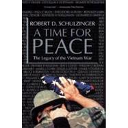 A Time for Peace The Legacy of the Vietnam War by Schulzinger, Robert D., 9780195365924