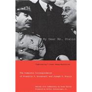 My Dear Mr. Stalin : The Complete Correspondence of Franklin D. Roosevelt and Joseph V. Stalin by Edited, with Commentary, by Susan Butler; Foreword by Arthur M. Schlesinger, Jr., 9780300125924