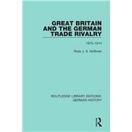 Great Britain and the German Trade Rivalry by Hoffman, Ross J. S., 9780367245924