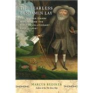 The Fearless Benjamin Lay by REDIKER, MARCUS, 9780807035924
