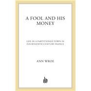 A Fool and His Money by Wroe, Ann, 9780809015924
