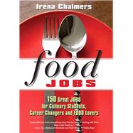 Food Jobs 150 Great Jobs for Culinary Students, Career Changers and FOOD Lovers by Chalmers, Irena, 9780825305924