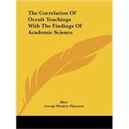 The Correlation of Occult Teachings With the Findings of Academic Science by Khei; Plummer, George Winslow, 9781425315924