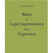 Basics of Legal Argumentation and Its Expression by Blumenfeld, Barbara P., 9781502775924
