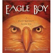 Eagle Boy A Pacific Northwest Native Tale by Vaughan, Richard Lee; Christiansen, Lee, 9781570615924