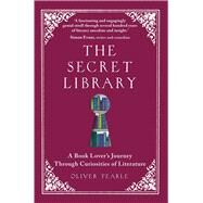 The Secret Library A Book-Lovers' Journey Through Curiosities of Literature by Tearle, Oliver, 9781789295924