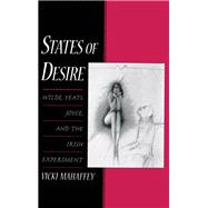 States of Desire Wilde, Yeats, Joyce, and the Irish Experiment by Mahaffey, Vicki, 9780195115925