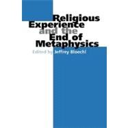 Religious Experience and the End of Metaphysics by Bloechl, Jeffrey, 9780253215925