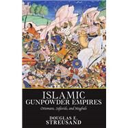 Islamic Gunpowder Empires by Streusand, Douglas E., 9780367095925