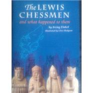 The Lewis Chessmen: What Happened to Them by Finkel, Irving, 9780714105925