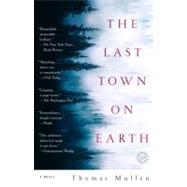 The Last Town on Earth A Novel by MULLEN, THOMAS, 9780812975925