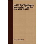 List of the Washington Manuscripts from the Year 1592 to 1775 by Fitzpatrick, John C., 9781409705925