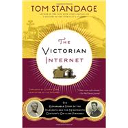 The Victorian Internet The Remarkable Story of the Telegraph and the Nineteenth Century's On-line Pioneers by Standage, Tom, 9781620405925