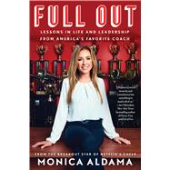 Full Out Lessons in Life and Leadership from America's Favorite Coach by Aldama, Monica, 9781982165925