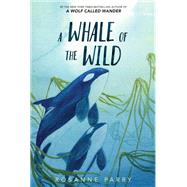 A Whale of the Wild by Parry, Rosanne; Moore, Lindsay, 9780062995926