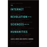 The Internet Revolution in the Sciences and Humanities by Gross, Alan G.; Harmon, Joseph E., 9780190465926