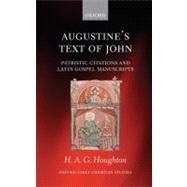 Augustine's Text of John Patristic Citations and Latin Gospel Manuscripts by Houghton, Hugh, 9780199545926
